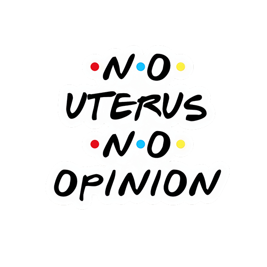 No Uterus No Opinion